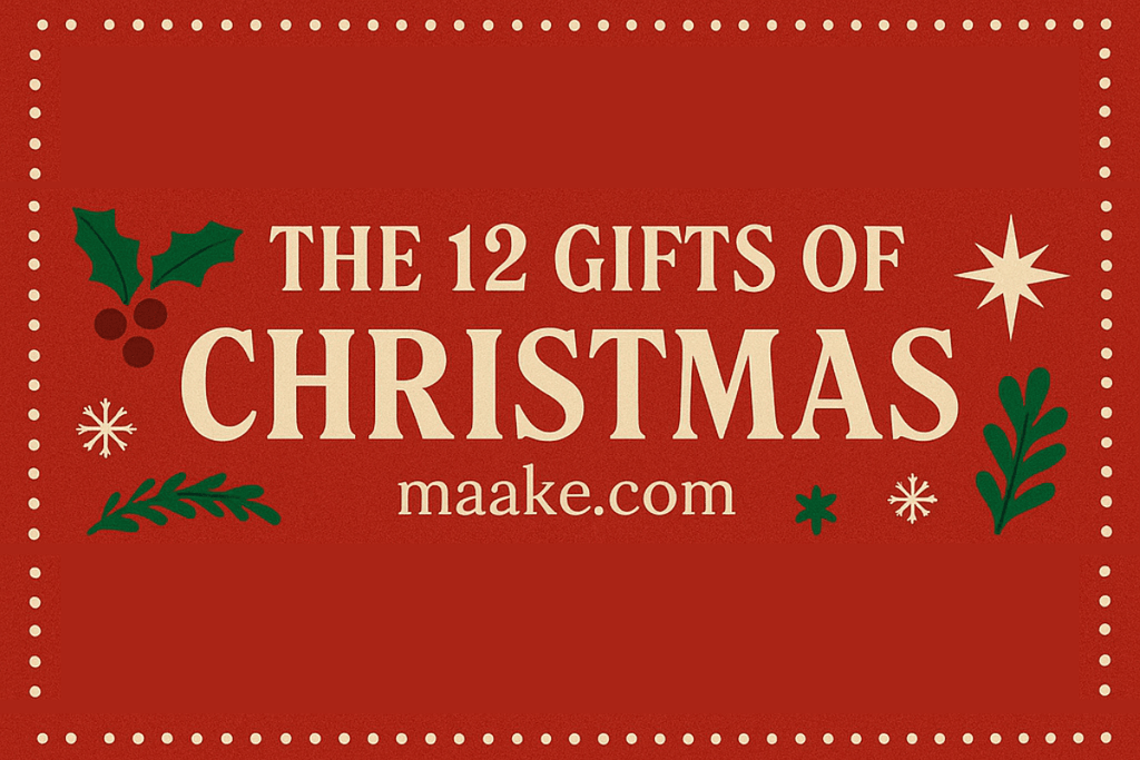 maake's 12 Days of Gifts is here.... - maake